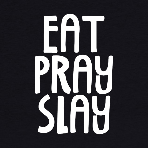 Eat Pray Slay by Analog Designs